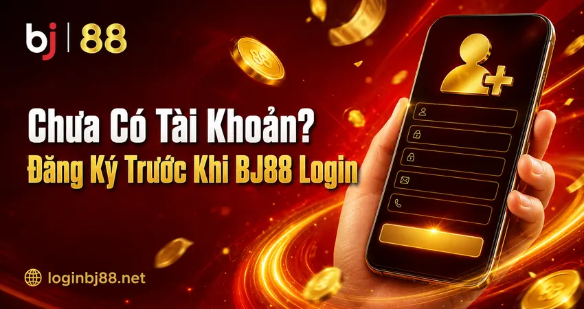 BJ88 Đăng Ký 2026 – Tạo Tài Khoản & Login Nhận Bonus
